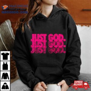 Just God Tshirt