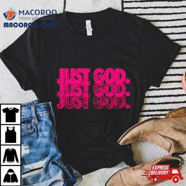 Just God Shirt