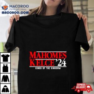 Kansas City 49ers Mahomes Kelce ’24 Kings Of The Kingdom Shirt