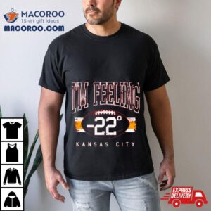 Kansas City Chiefs I Rsquo M Feeling Classic Tshirt