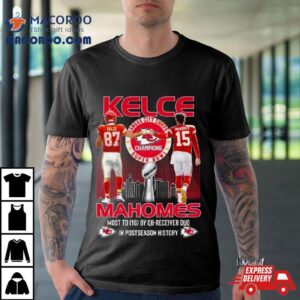 Kansas City Chiefs Super Bowl Champions Kelce Mahomes Most Td By Qb Receiver Duo In Postseason History Tshirt