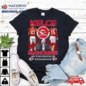 Kansas City Chiefs Super Bowl Champions Kelce Mahomes Most Td By Qb Receiver Duo In Postseason History Tshirt