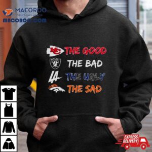 Kansas City Chiefs The Good Raiders The Bad Dodgers The Ugly Broncos The Sad Tshirt