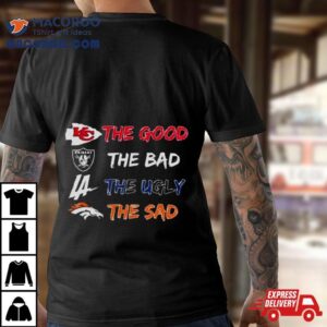 Kansas City Chiefs The Good Raiders The Bad Dodgers The Ugly Broncos The Sad Tshirt