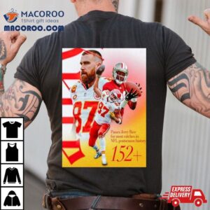 Kansas City Chiefs Travis Kelce Passes Jerry Rice For The Most Catches In Nfl Postseason History Tshirt