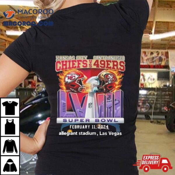 Kansas City Chiefs Vs San Francisco 49ers Super Bowl Lviii February 11, 2024 Allegiant Stadium, Las Vegas T Shirt