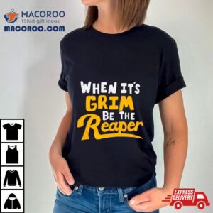 Kansas City Chiefs When It Rsquo S Grim Be The Reaper Tshirt