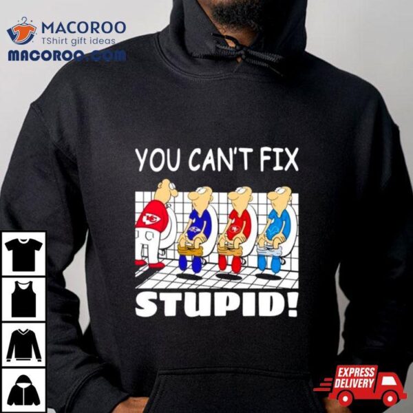 Kansas City Chiefs You Can’t Fix Stupid Shirt