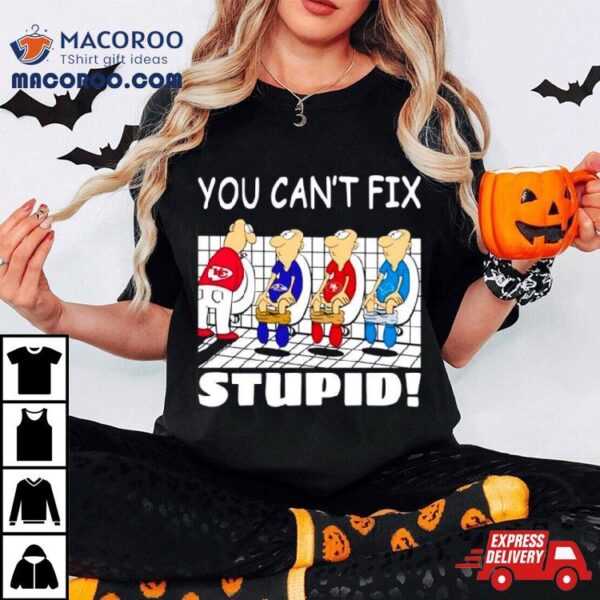 Kansas City Chiefs You Can’t Fix Stupid Shirt