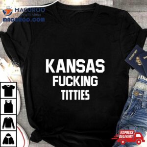 Kansas Fucking Titties Shirt