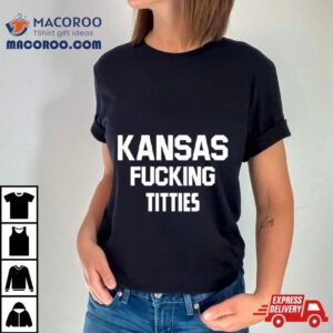 Kansas Fucking Titties Tshirt