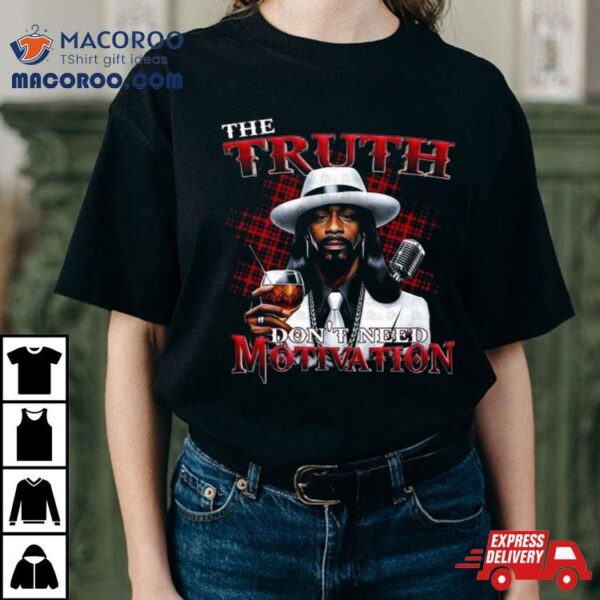 Katt Williams Tribute The Truth Don’t Need Motivation 2024 T Shirt