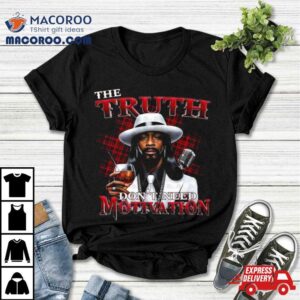 Katt Williams Tribute The Truth Don Rsquo T Need Motivation Tshirt