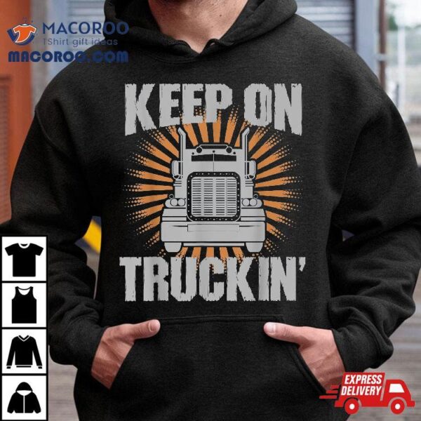 Keep On Truckin Funny Trucker Shirt