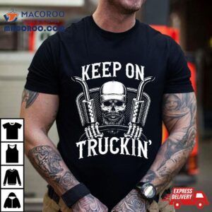 Keep On Truckin Truck Driver Tshirt