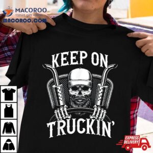 Keep On Truckin Truck Driver Tshirt