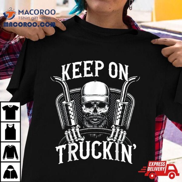 Keep On Truckin’ Truck Driver Shirt