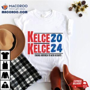 Kelce 2024 Taking America To New Heights T Shirt