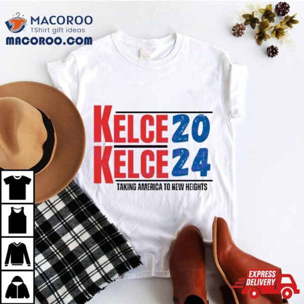 Kelce 2024 Taking America To New Heights T Shirt