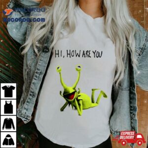 Kermit Frog Hi How Are You Shirt