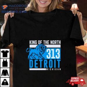 King Of The North 313 Detroit Michigan Shirt