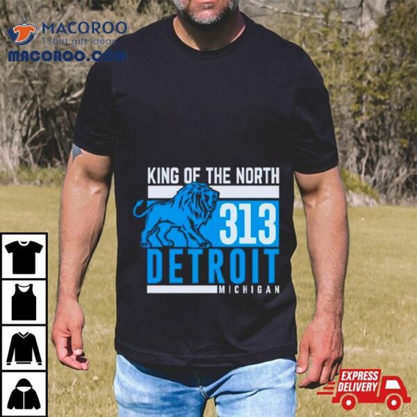 King Of The North 313 Detroit Michigan Shirt