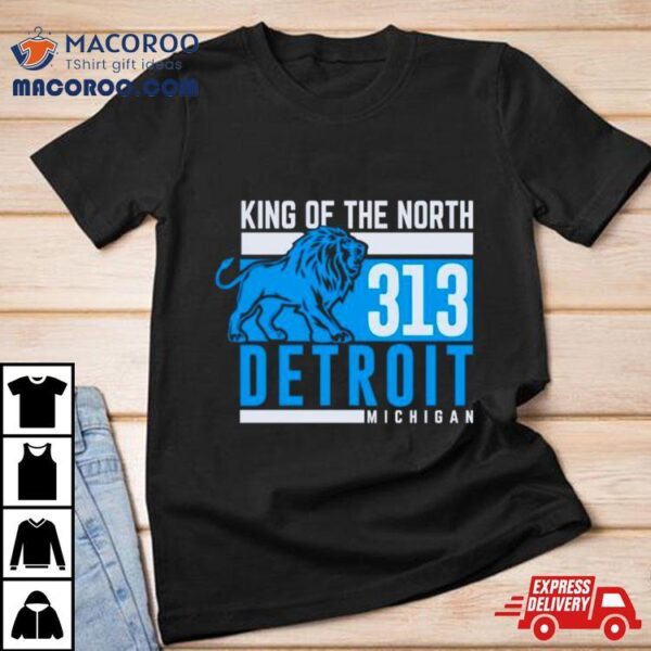 King Of The North 313 Detroit Michigan Shirt