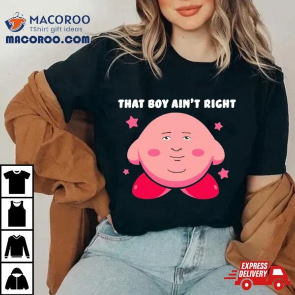 Kirby Game That’s Boy Ain’t Right Shirt