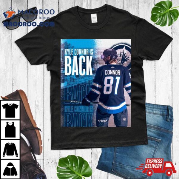 Kyle Connor Is Back Winnipeg Jets Shirt