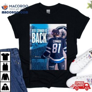 Kyle Connor Is Back Winnipeg Jets Tshirt