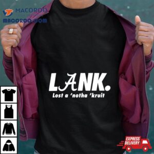 Lank Lost A Notha Krui Tshirt