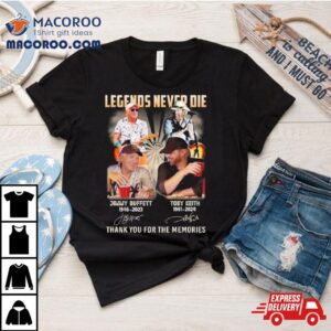 Legends Never Die Jimmy Buffett And Toby Keith Thank You For The Memories Signatures Tshirt