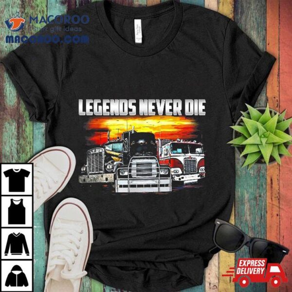 Legends Never Die, Trucker Tshirt, Tee Shirt