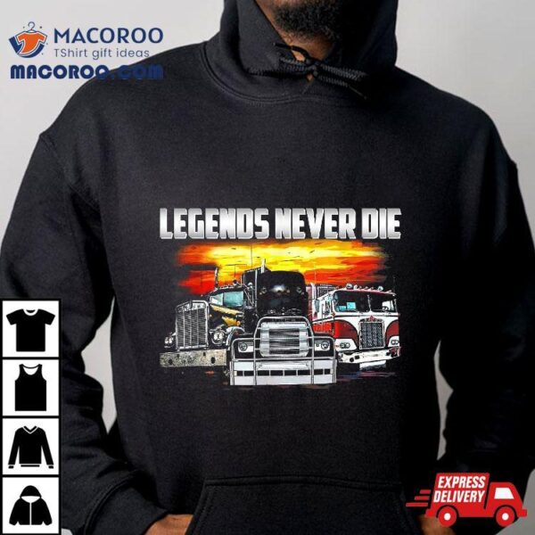 Legends Never Die, Trucker Tshirt, Tee Shirt