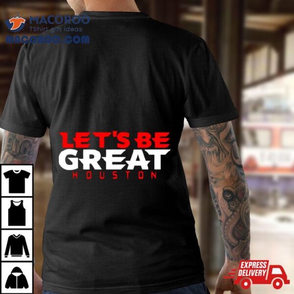Let’s Be Great Houston Texans Shirt