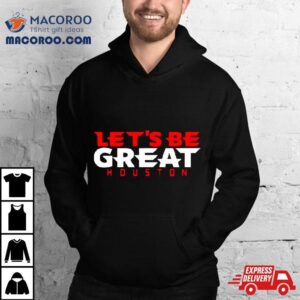 Let Rsquo S Be Great Houston Texans Tshirt