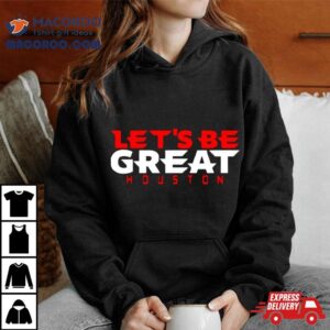 Let Rsquo S Be Great Houston Texans Tshirt