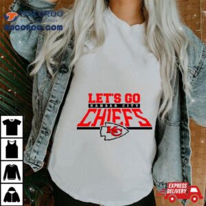 Let Rsquo S Go Kansas City Chiefs Nfl Football Tshirt