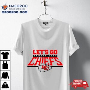 Let Rsquo S Go Kansas City Chiefs Nfl Football Tshirt