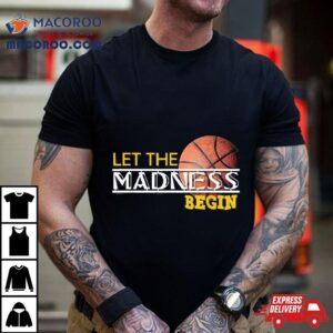 Let The Madness Begin Novelty Basketball Shirt