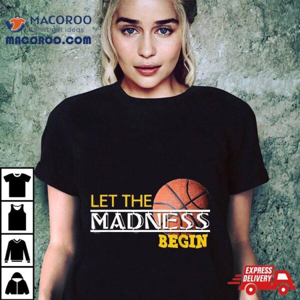 Let The Madness Begin Novelty Basketball Shirt