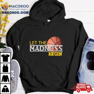 Let The Madness Begin Novelty Basketball Tshirt