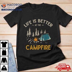 Life Is Better At The Campfire Funny Camper Camp Camping Tshirt