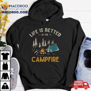 Life Is Better At The Campfire Funny Camper Camp Camping Tshirt