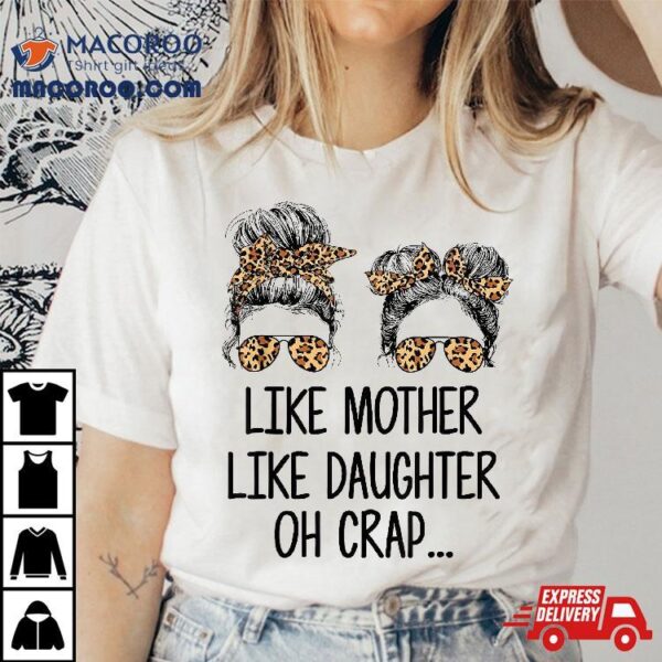 Like Mother Daughter Messy Bun Mom Happy Mothers Day Shirt