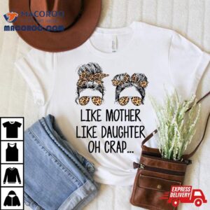Like Mother Daughter Messy Bun Mom Happy Mothers Day Shirt