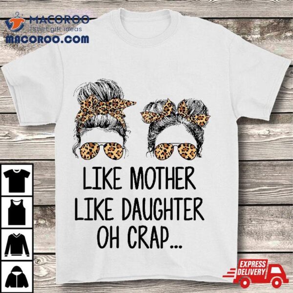 Like Mother Daughter Messy Bun Mom Happy Mothers Day Shirt