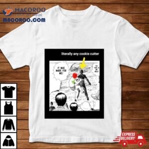 Literally Any Cookie Cutter This Is My Hole Tshirt