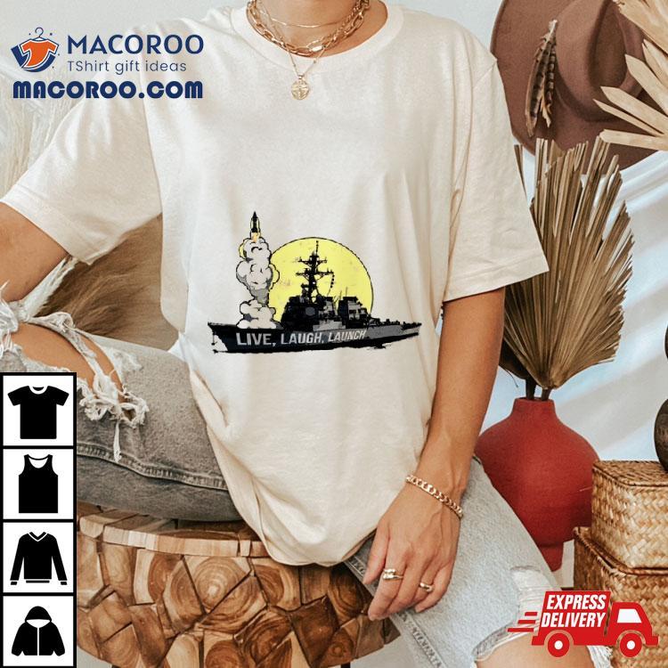Live Laugh Launch Destroyer Shirt Live Laugh Launch Destroyer Shirt