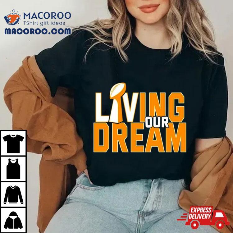 Living Our Dream Super Bowl Trophy Shirt Living Our Dream Super Bowl Trophy Shirt